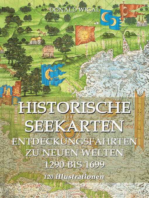 Title details for Historische Seekarten. Entdeckungsfahrten zu neuen Welten by Donald Wigal - Available